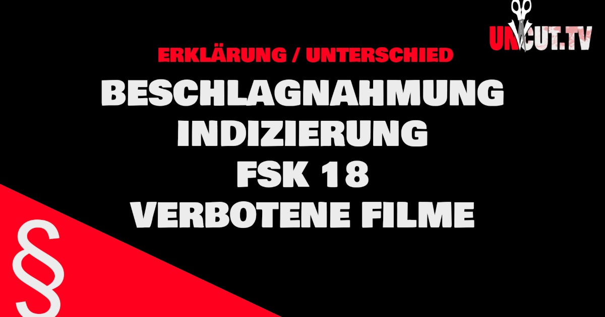 Film INDIZIERUNG, BESCHLAGNAHMUNG, FSK18 Unterschiede einfach erklärt. Gibt es auch verbotene Filme