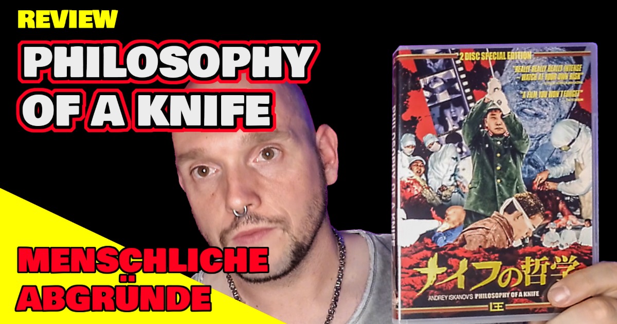 Review: PHILOSOPHY OF A KNIFE + Fakten zu perversen Experimenten an Menschen d. japanischen Unit 731